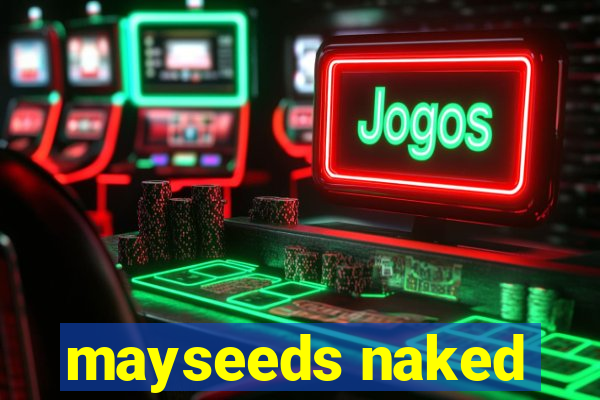 mayseeds naked